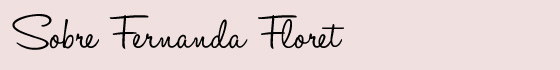 sobre_Fernanda_Floret